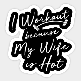 I Workout because My Wife is Hot Sticker